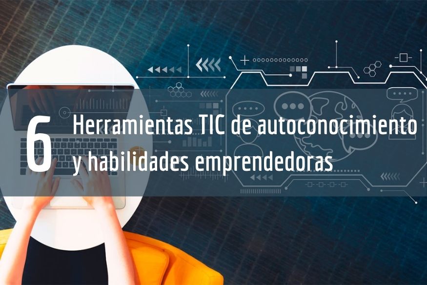 6 Herramientas TIC de autoconocimiento y habilidades emprendedoras